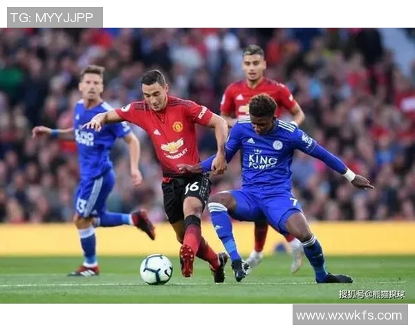 曼联主场迎战莱斯特城争夺英超积分榜重要胜利